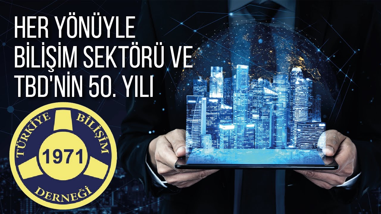 HER YÖNÜYLE BİLİŞİM SEKTÖRÜ VE TBD'NİN 50. YILI | RAHMİ AKTEPE | Bilişim