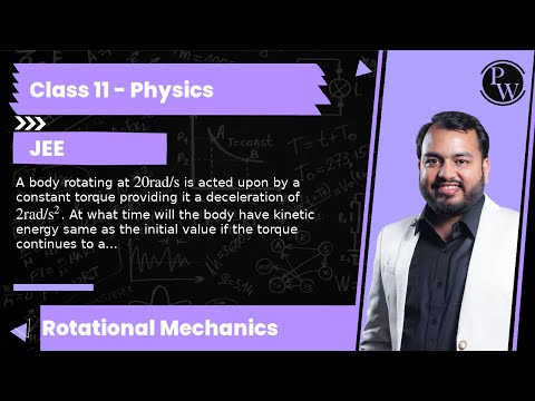 A body rotating at 20 rad / s is acted upon by a constant torque providing it a deceleration of 2...