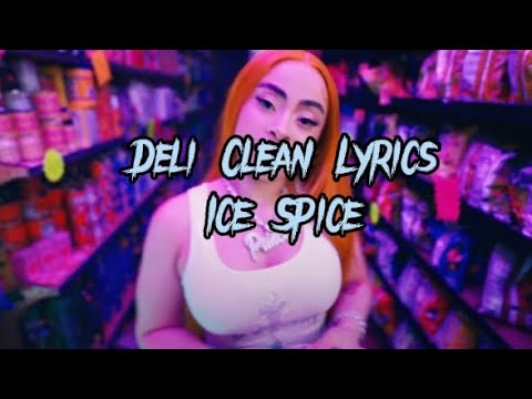 Ice Spice- Deli Clean Lyrics 