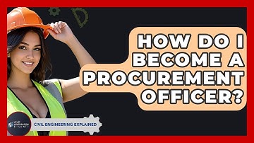 How Do I Become A Procurement Officer? - Civil Engineering Explained