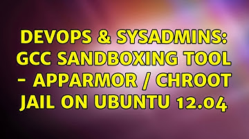 DevOps & SysAdmins: gcc sandboxing tool - AppArmor / CHROOT jail on Ubuntu 12.04