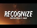 PARTYNEXTDOOR - Recognize (Lyrics) ft. Drake "Who do you f**k in the city when I