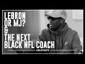 LEBRON or MJ & The Next Black NFL Coach | I AM ATHLETE (S2E7)
