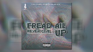 FREAD AIL - Never Give Up [ Audio ]