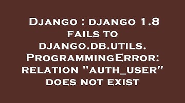 Django : django 1.8 fails to django.db.utils.ProgrammingError: relation "auth_user" does not exist