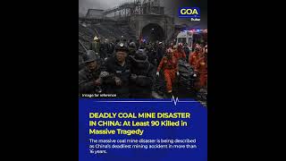 DEADLY COAL MINE DISASTER IN CHINA: At Least 90 Killed in Massive Tragedy #goa
