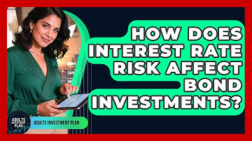 How Does Interest Rate Risk Affect Bond Investments? - Adults Investment Plan
