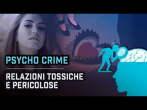 RELAZIONI TOSSICHE: COME RICONOSCERLE E USCIRNE | Psycho Crime