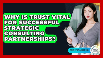 Why Is Trust Vital For Successful Strategic Consulting Partnerships? - Consulting Career Hub