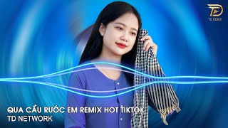 Qua Cầu Rước Em Remix DanhKa (TD Network) ~ Anh Bắc Cái Ghế Để Ngóng Trông Em Về Remix Hot TikTok