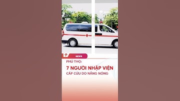 Phú Thọ: 7 người nhập viện cấp cứu do nắng nóng