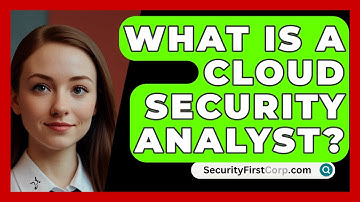What Is A Cloud Security Analyst? - SecurityFirstCorp.com