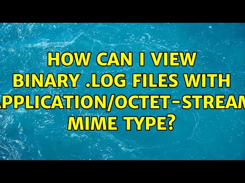 How can I view binary .log files with application/octet-stream mime type? (2 Solutions!!)