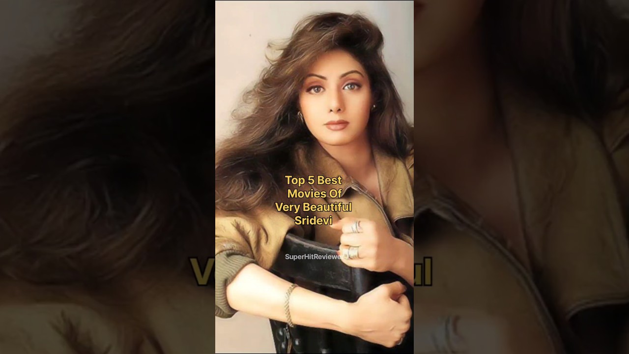 Top 5 Best Movies Of Very Beautiful Sridevi