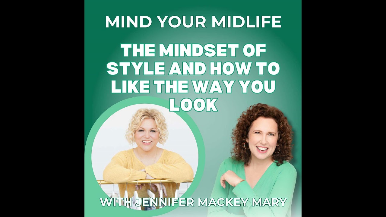 87. The Mindset of Style and How to Like the Way You Look, with Jennifer Mackey Mary