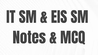 IT SM & EIS SM Notes & MCQ for Fast revision || Must Revise for your November 2019 Exam