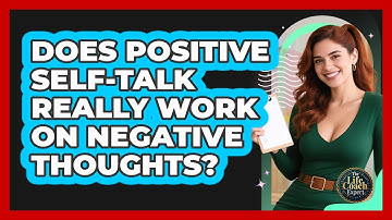 Does Positive Self-talk Really Work On Negative Thoughts? - The Life Coach Expert
