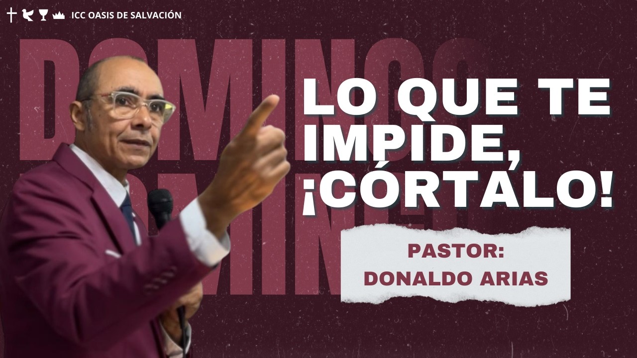Lo que te impide, ¡córtalo!  - pastor Donaldo Arias- Escuela Dominical / ICC Oasis De Salvación