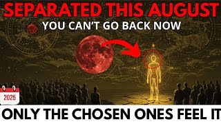 CHOSEN ONES: THE SHOCKING REASON YOU’RE BEING SEPARATED FROM EVERYONE ELSE THIS AUGUST