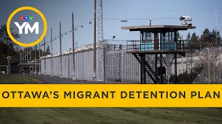 Advocates condemn Ottawa’s migrant detention plan | Your Morning