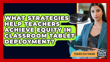 What Strategies Help Teachers Achieve Equity In Classroom Tablet Deployment? - Teacher Tech Toolbox