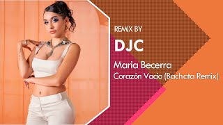 Maria Becerra - Corazón Vacío (Bachata Version Remix DJC)