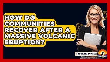 How Do Communities Recover After A Massive Volcanic Eruption? - The Documentary Reel
