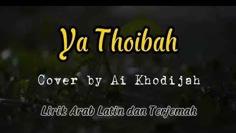 Sholawat ya thaybah cover Ai khadijah // lirik Arab  latin dan terjemah
