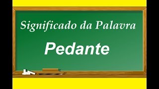 Significado Da Palavra Pedante