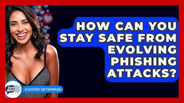 How Can You Stay Safe From Evolving Phishing Attacks? - Everyday-Networking