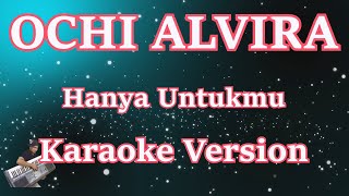 Ochi Alvira - Hanya Untukmu (Berulang Ulang Kali Telah Ku Katakan) || KARAOKE LIRIK HD