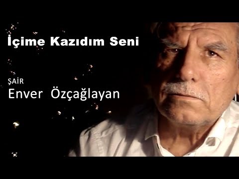 Şair Enver Özçağlayan | İçime Kazıdım Seni