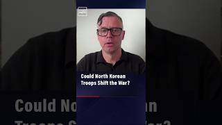 Could North Korean Troops Shift the War?