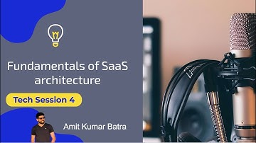 Fundamentals of SaaS Architecture | Tech session 4