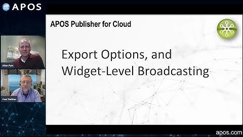 APOS Publisher for Cloud Features: Export Options, and Widget-level Broadcasting
