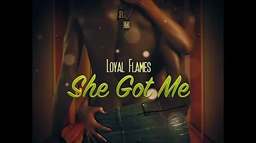 Loyal flames -She got me (official audio)