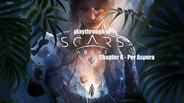 Scars Above (PC) Chapter 6 - Per Aspera playthrough