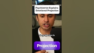 Psychiatrist Explains Emotional Projection