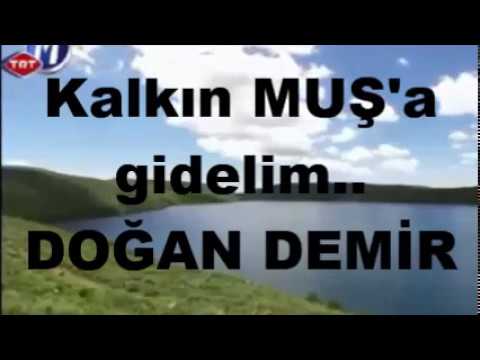 Kalkın Muş'a gidelim... Doğan Demir