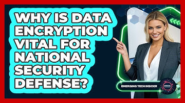 Why Is Data Encryption Vital For National Security Defense? - Emerging Tech Insider