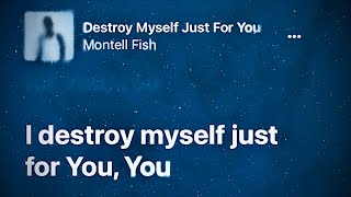 Destroy Myself Just For You  Montell Fish  s