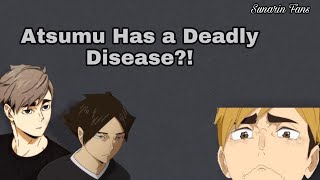 Atsumu Has a Deadly Disease?! | Haikyuu Texts