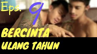 S1 : Eps 9 ULANG TAHUN BERDARAH |    CERITA GAY |  KISAH NYATA Episode 9