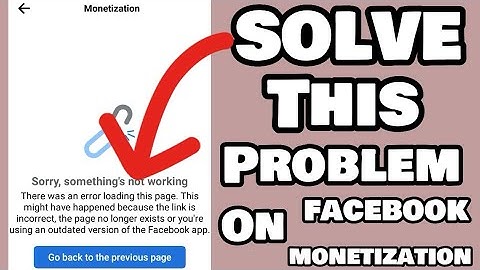 HOW TO FIX SORRY SOMETHING NOT WORKING ON FACEBOOK MONETIZATION TOOLS.