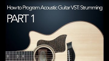 How To Program Acoustic Guitar VST - Part I: Strumming