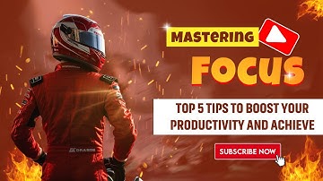Mastering Focus: Top 5 Tips to Boost Your Productivity and Achieve More!