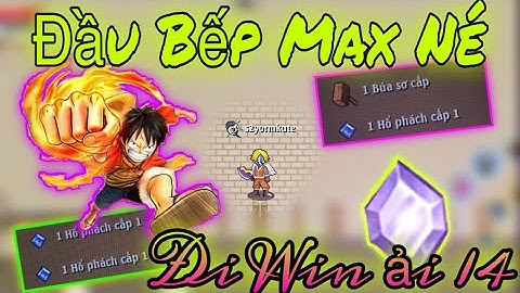 HTTH - Đầu Bếp Max Né Đi ải 14 win Qúa Rễ Nhận Ngay Búa Đục Đồ!
