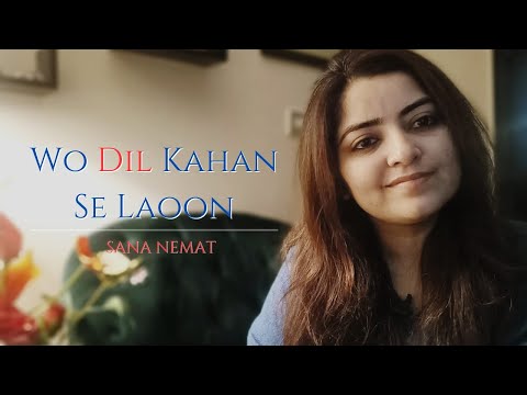 Wo Dil Kahan Say SanaNemat Cover