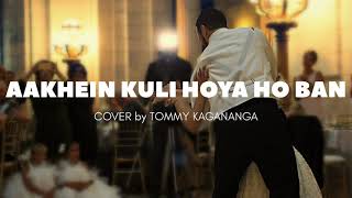 AAKHEIN KHULI HO YA HO BAN || SHAHRUKH KHAN -  MOHABBATEIN || COVER by TOMMY KAGANANGAN