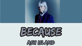 ASH ISLAND - Because Lyrics (Han/Rom/Eng)